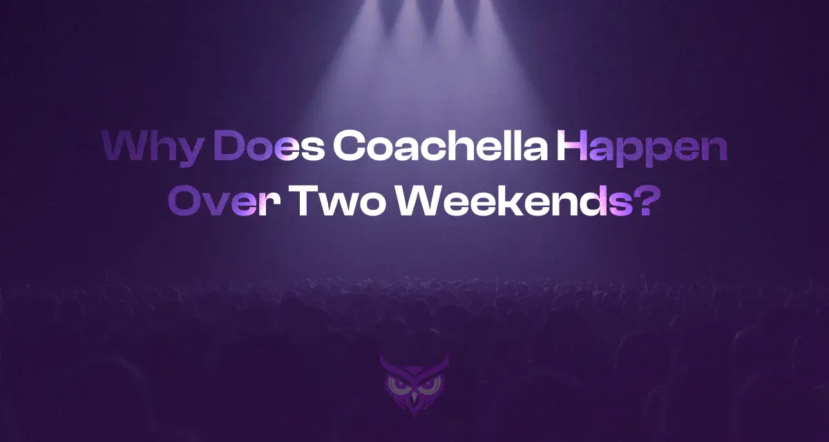 Why Does Coachella Happen Over Two Weekends?